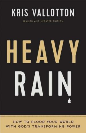 Heavy Rain: How to Flood Your World with God's Transforming Power