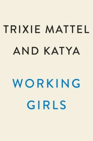 Working Girls: Trixie and Katya's Guide to Professional Womanhood