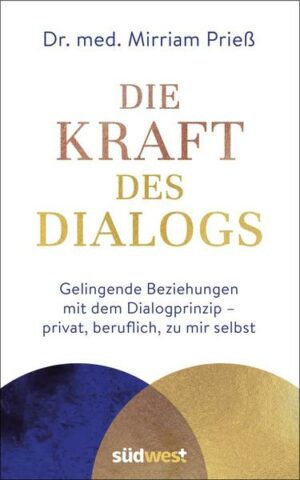 Die Kraft des Dialogs. Gelingende Beziehungen mit dem Dialogprinzip – privat