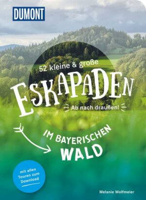 52 kleine & große Eskapaden im Bayerischen Wald