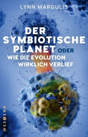 Der symbiotische Planet oder Wie die Evolution wirklich verlief