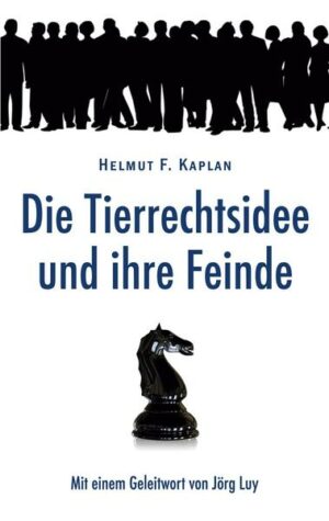 Die Tierrechtsidee und ihre Feinde