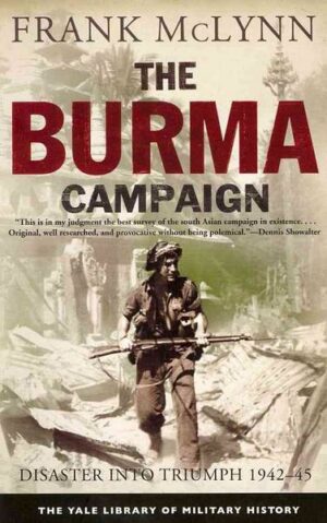 The Burma Campaign: Disaster Into Triumph