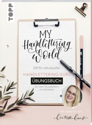 My Handlettering World: Dein individueller Handlettering-Kurs - Übungsbuch