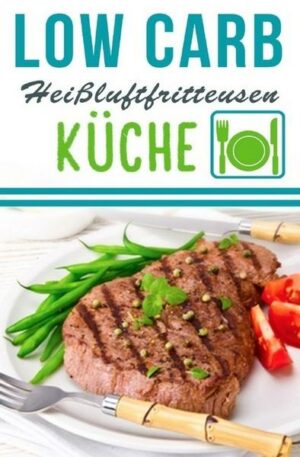 Low Carb Heißluftfritteuse Rezepte - Kochen & Backen mit der Heißluftfritteuse