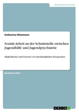 Soziale Arbeit an der Schnittstelle zwischen Jugendhilfe und Jugendpsychiatrie