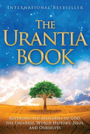 The Urantia Book: Revealing the Mysteries of God
