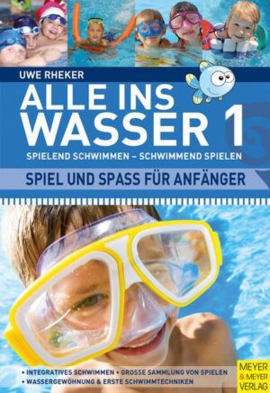 Alle ins Wasser: Spielend schwimmen - schwimmend spielen (Band 1)