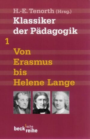 Klassiker der Pädagogik Erster Band: Von Erasmus bis Helene Lange