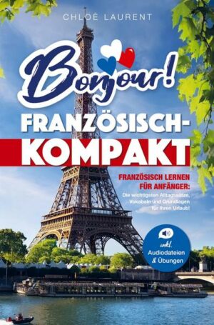 Bonjour! Französisch-Kompakt: Französisch lernen für Anfänger - Die wichtigsten Grundlagen