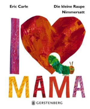 Die kleine Raupe Nimmersatt - I love Mama