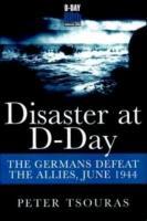 Disaster at D-Day: The Germans Defeat the Allies