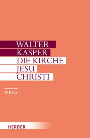 Walter Kasper - Gesammelte Schriften / Die Kirche Jesu Christi