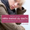 »Wie meinst du das?« Gesprächsführung mit Jugendlichen