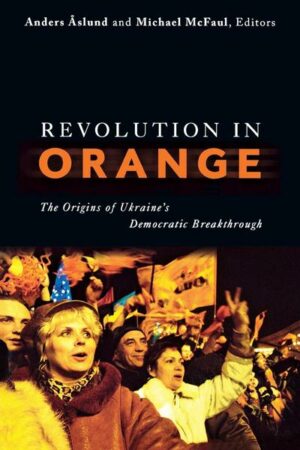 Revolution in Orange: The Origins of Ukraine's Democratic Breakthrough
