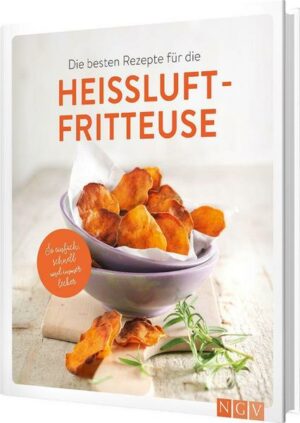 Die besten Rezepte für die Heißluftfritteuse