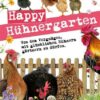 Happy Hühnergarten • Das zweite Buch zur YouTube-Serie „Happy Huhn“