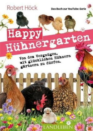 Happy Hühnergarten • Das zweite Buch zur YouTube-Serie „Happy Huhn“