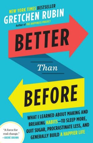 Better Than Before: What I Learned about Making and Breaking Habits--To Sleep More