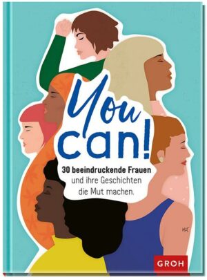 You can! 30 beeindruckende Frauen und ihre Geschichten die Mut machen.