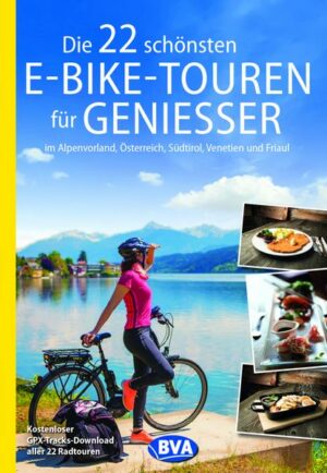 Die 22 schönsten E-Bike-Touren für Genießer