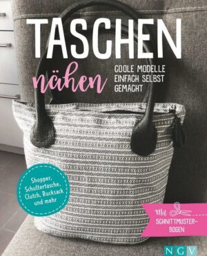 Taschen nähen - Coole Modelle einfach selbst gemacht