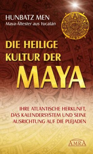 Die heilige Kultur der Maya. Ihre atlantische Herkunft
