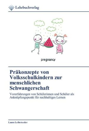 Präkonzepte von Volksschulkindern zur menschlichen Schwangerschaft