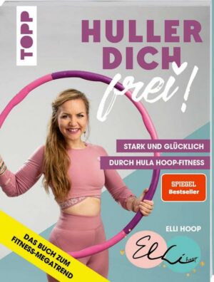 Huller dich frei! mit Elli Hoop. Stark und glücklich durch Hula Hoop Fitness. SPIEGEL Bestseller