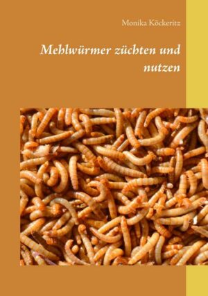 Mehlwürmer züchten und nutzen