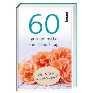 60 gute Wünsche zum Geburtstag