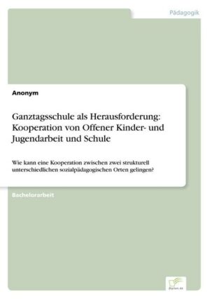Ganztagsschule als Herausforderung: Kooperation von Offener Kinder- und Jugendarbeit und Schule