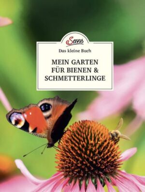 Das kleine Buch: Mein Garten für Bienen & Schmetterlinge