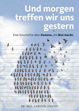 Und morgen treffen wir uns gestern – Eine Geschichte über Demenz