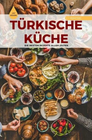 TÜRKISCHE KÜCHE | Das Original: Die besten Rezepte ALLER ZEITEN (Format: 12