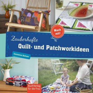 Zauberhafte Quilt- und Patchworkideen