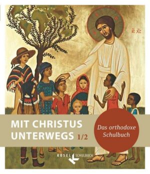 Mit Christus unterwegs - Das orthodoxe Schulbuch - Band 1/2