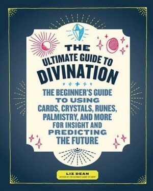 The Ultimate Guide to Divination: The Beginner's Guide to Using Cards