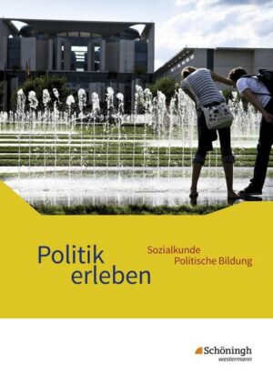 Politik erleben - Sozialkunde - Politische Bildung - Ausgabe B - Neubearbeitung