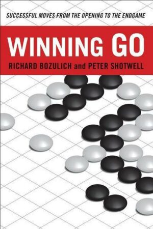 Winning Go: Successful Moves from the Opening to the Endgame