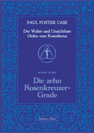 Der Wahre und Unsichtbare Orden vom Rosenkreuz / Die zehn Rosenkreuzer-Grade