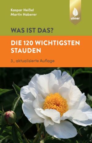 Was ist das? Die 120 wichtigsten Stauden