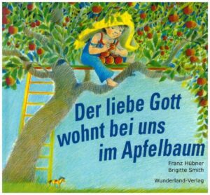 Der liebe Gott wohnt bei uns im Apfelbaum