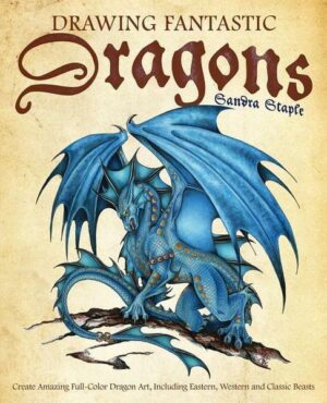 Drawing Fantastic Dragons: Create Amazing Full-Color Dragon Art