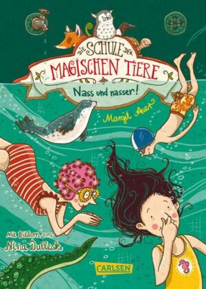 Nass und nasser / Die Schule der magischen Tiere Bd.6