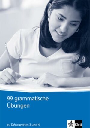 99 grammatische Übungen. Schüler- und Lehrermaterial zu Découvertes 3 und 4