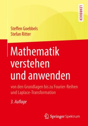 Mathematik verstehen und anwenden – von den Grundlagen bis zu Fourier-Reihen und Laplace-Transformation