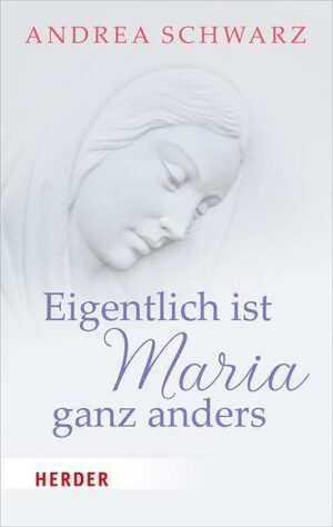 Eigentlich ist Maria ganz anders