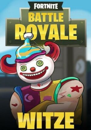 Fortnite Witze - Battle Royale - Inoffizielles Buch