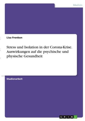 Stress und Isolation in der Corona-Krise. Auswirkungen auf die psychische und physische Gesundheit